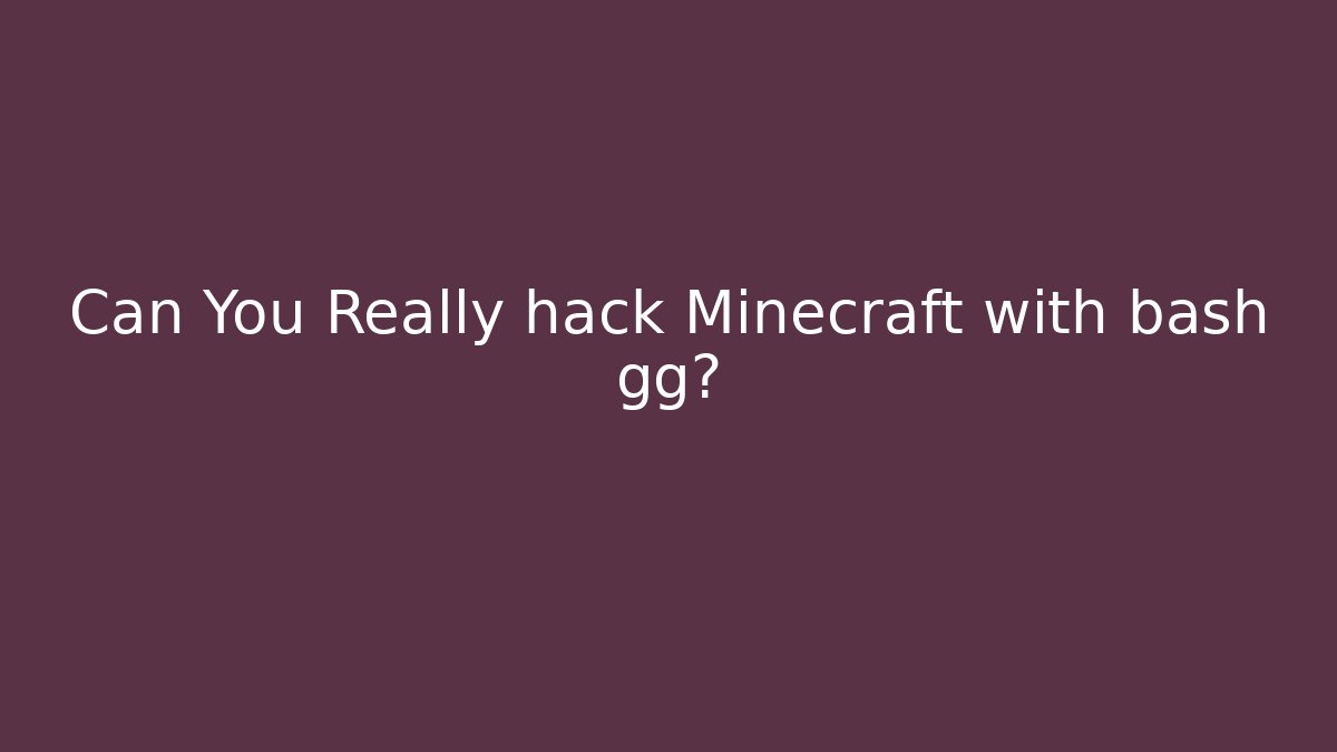 Can You Really hack Minecraft with bash gg?