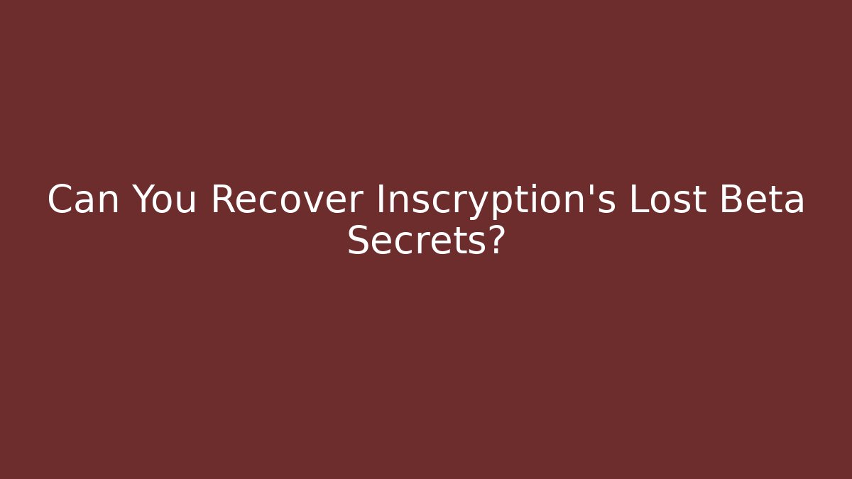 Can You Recover Inscryption's Lost Beta Secrets?