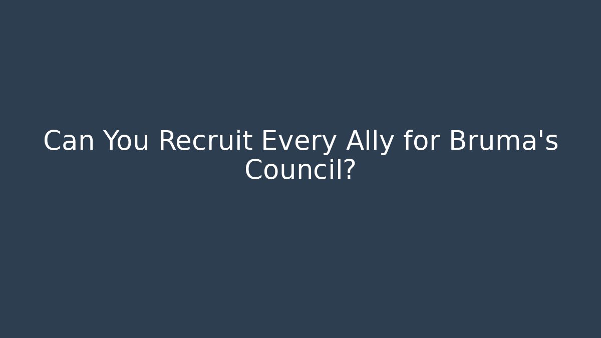 Can You Recruit Every Ally for Bruma's Council?