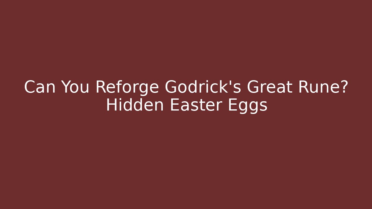 Can You Reforge Godrick's Great Rune? Hidden Easter Eggs - Critter Realm