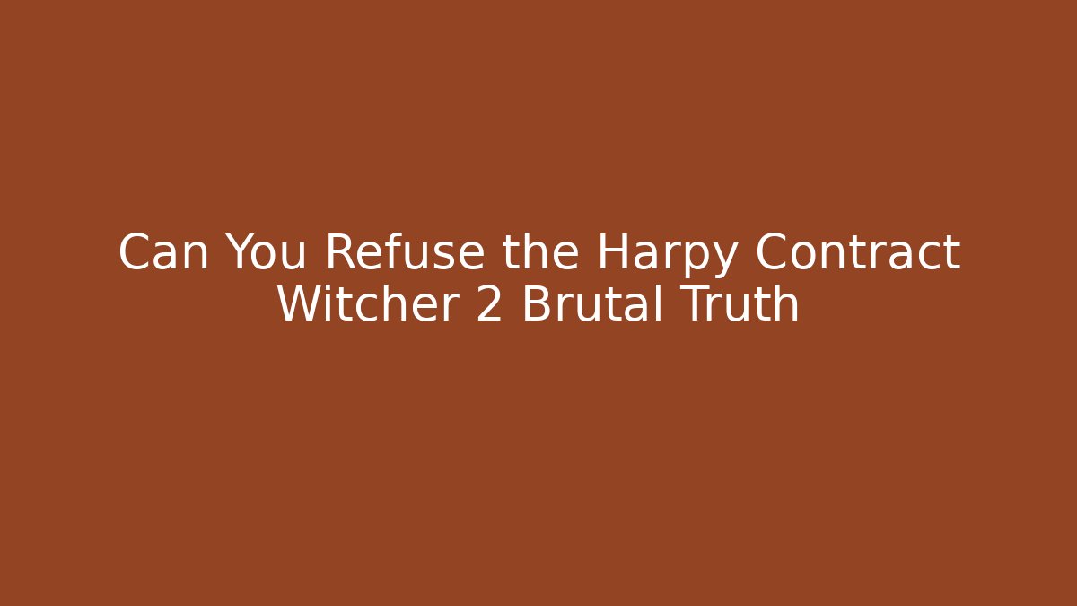Can You Refuse the Harpy Contract Witcher 2 Brutal Truth