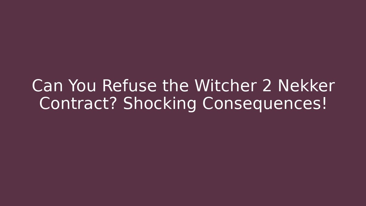 Can You Refuse the Witcher 2 Nekker Contract? Shocking Consequences!