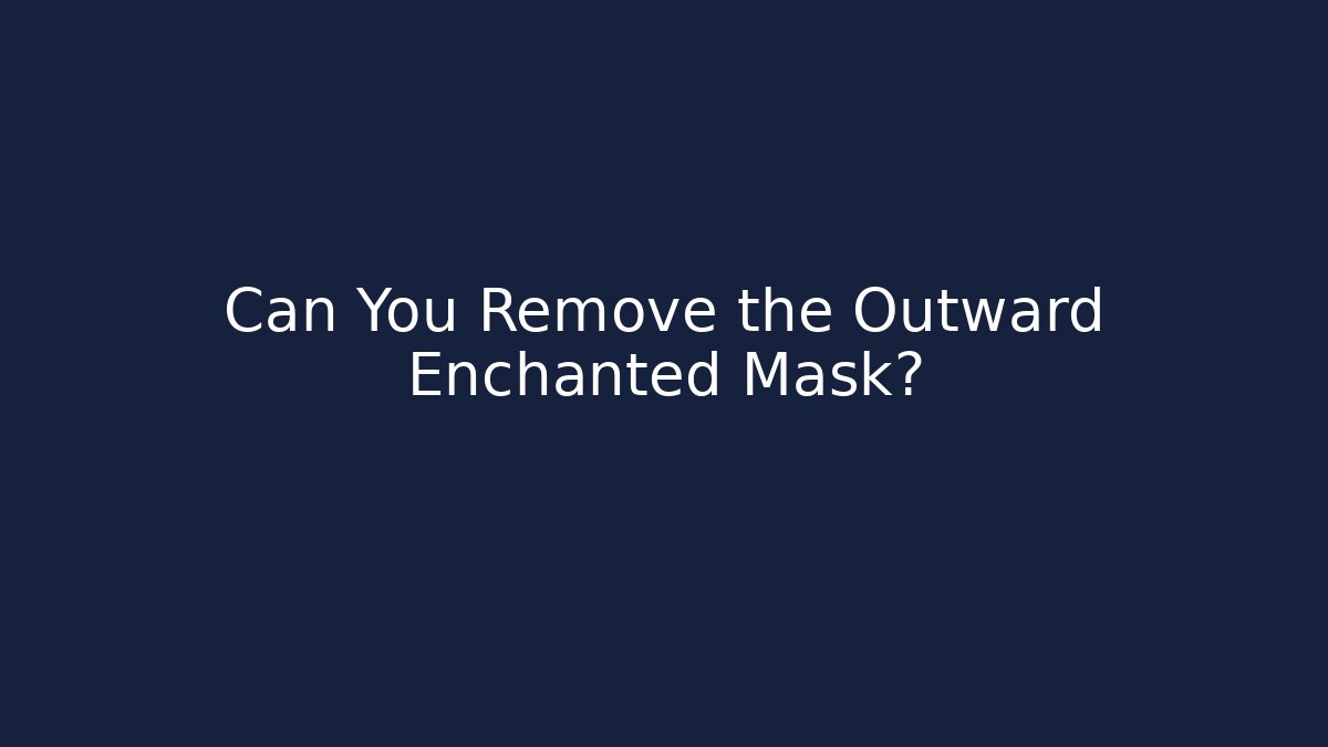 Can You Remove the Outward Enchanted Mask? - Critter Realm