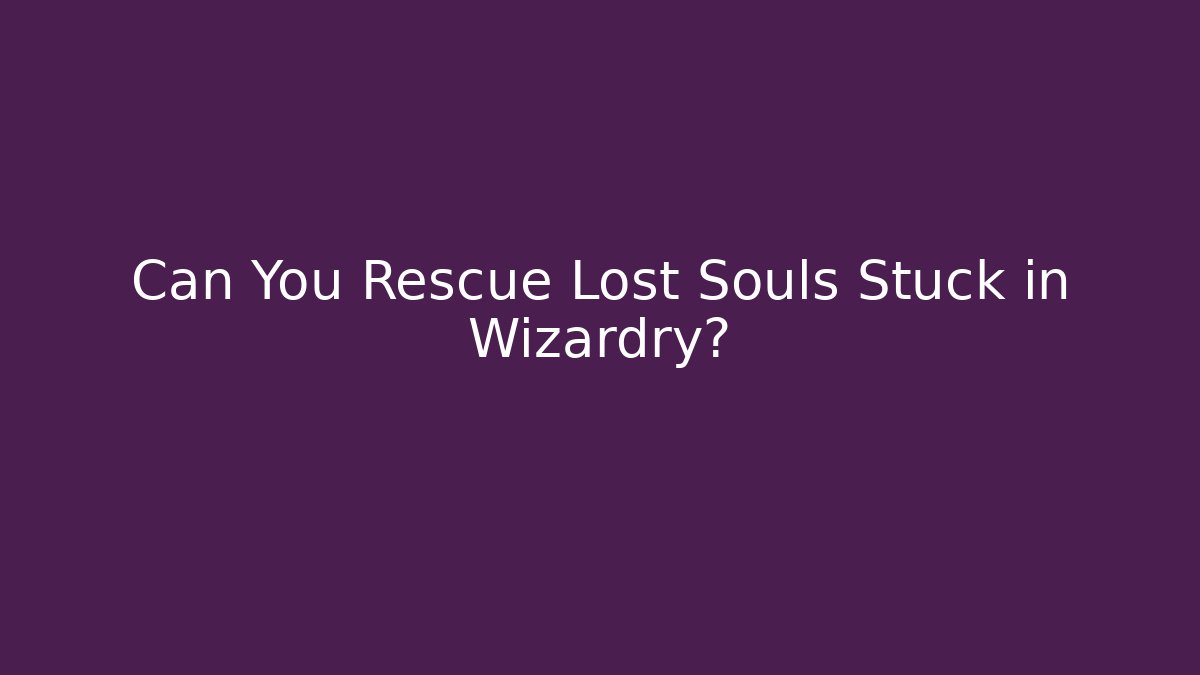 Can You Rescue Lost Souls Stuck in Wizardry? - Critter Realm