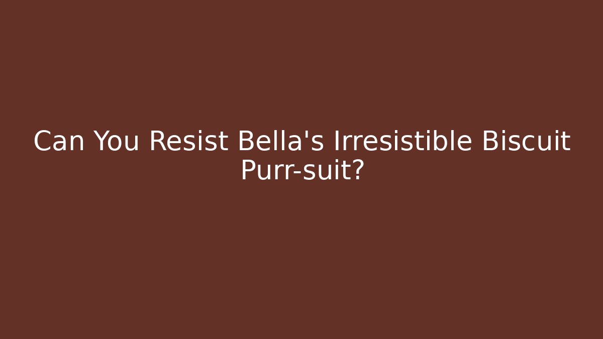 Can You Resist Bella’s Irresistible Biscuit Purr-suit?