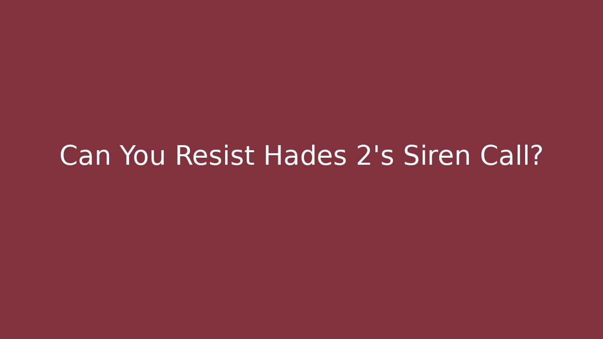 Can You Resist Hades 2's Siren Call? - Critter Realm