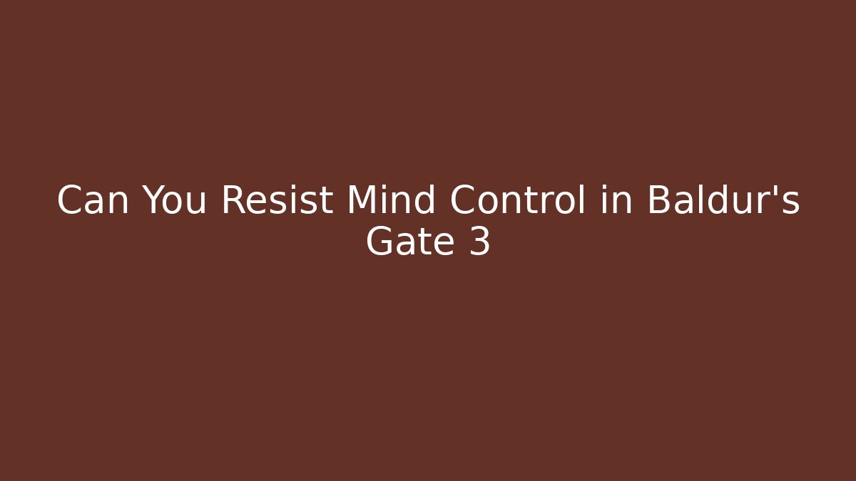 Can You Resist Mind Control in Baldur's Gate 3 - Critter Realm