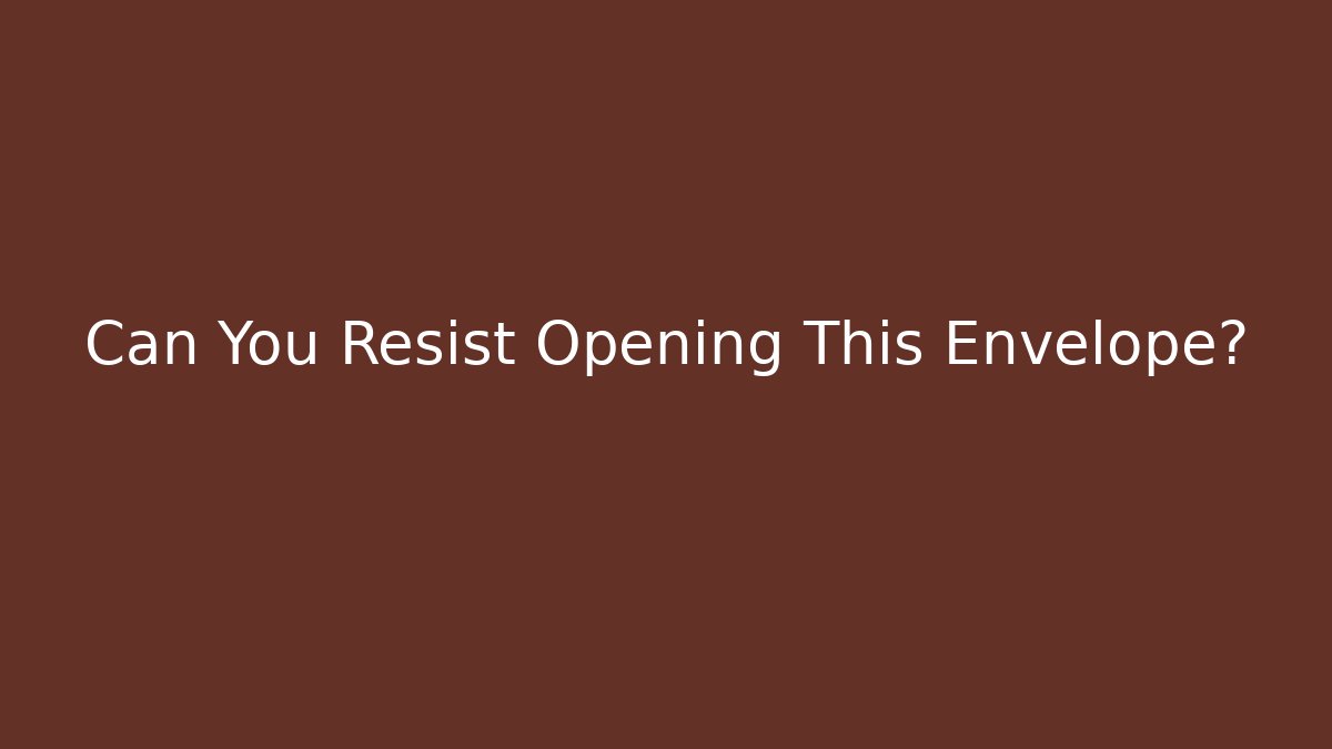 Can You Resist Opening This Envelope?