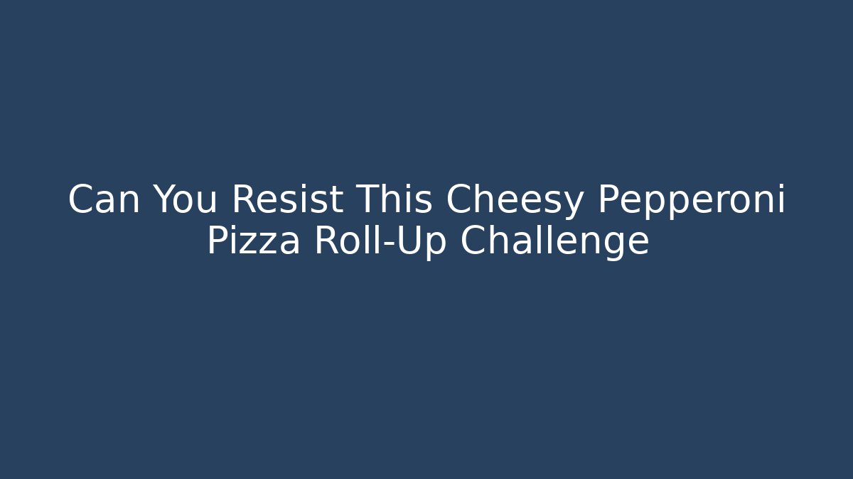 Can You Resist This Cheesy Pepperoni Pizza Roll-Up Challenge