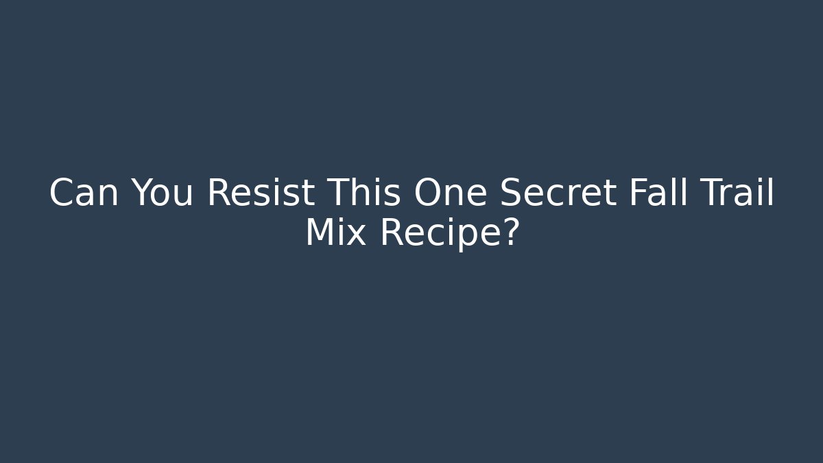 Can You Resist This One Secret Fall Trail Mix Recipe?