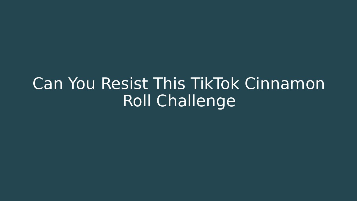 Can You Resist This TikTok Cinnamon Roll Challenge