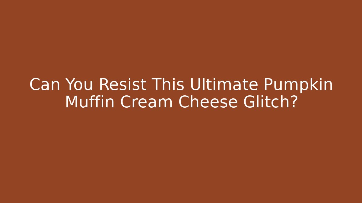 Can You Resist This Ultimate Pumpkin Muffin Cream Cheese Glitch?