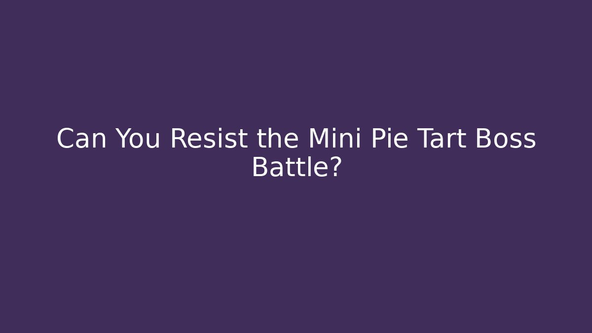 Can You Resist the Mini Pie Tart Boss Battle? - Critter Realm