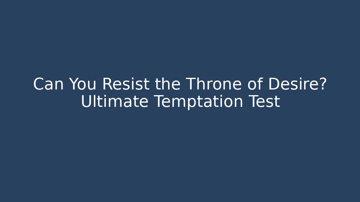 Can You Resist the Throne of Desire? Ultimate Temptation Test - Critter Realm