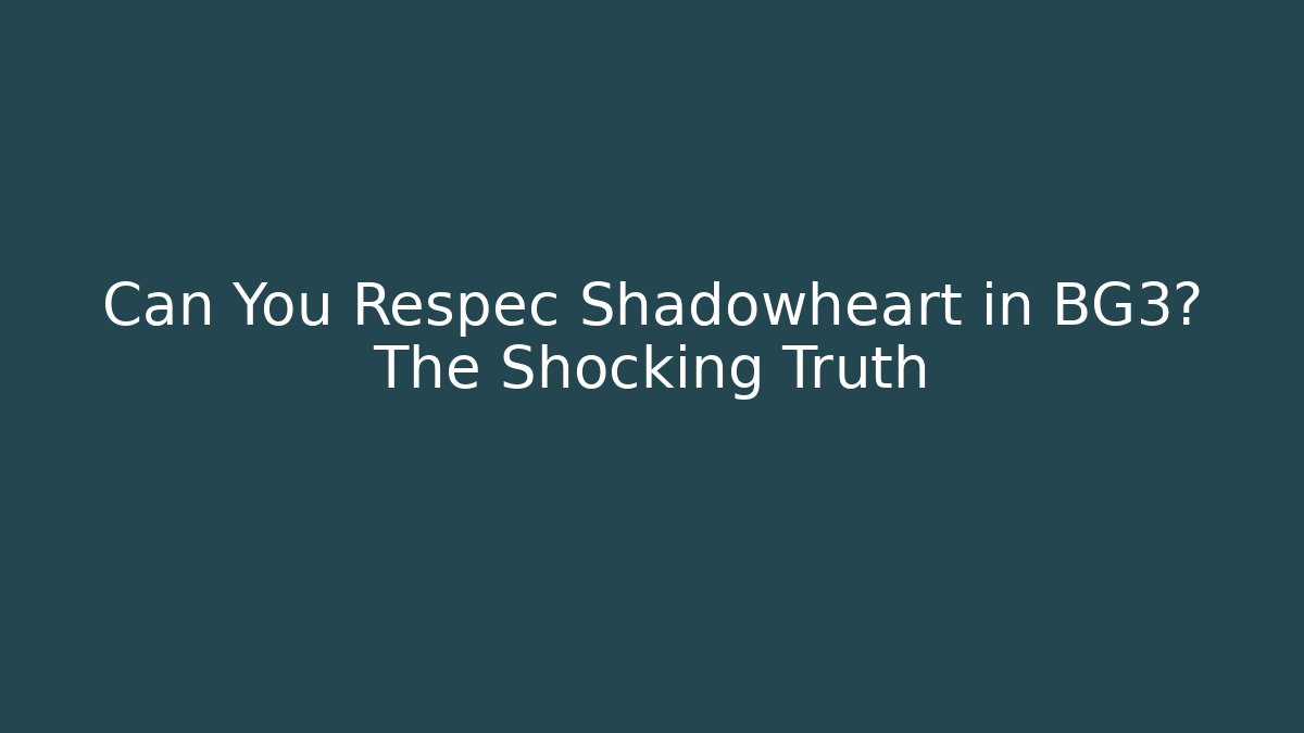 Can You Respec Shadowheart in BG3? The Shocking Truth - Critter Realm