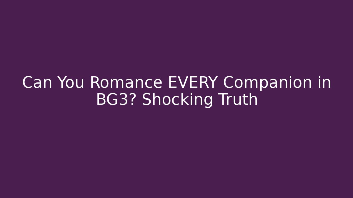 Can You Romance EVERY Companion in BG3? Shocking Truth