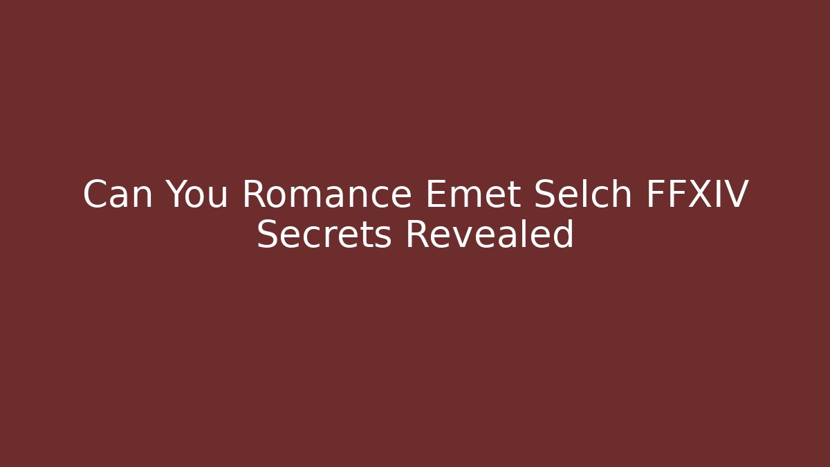 Can You Romance Emet Selch FFXIV Secrets Revealed