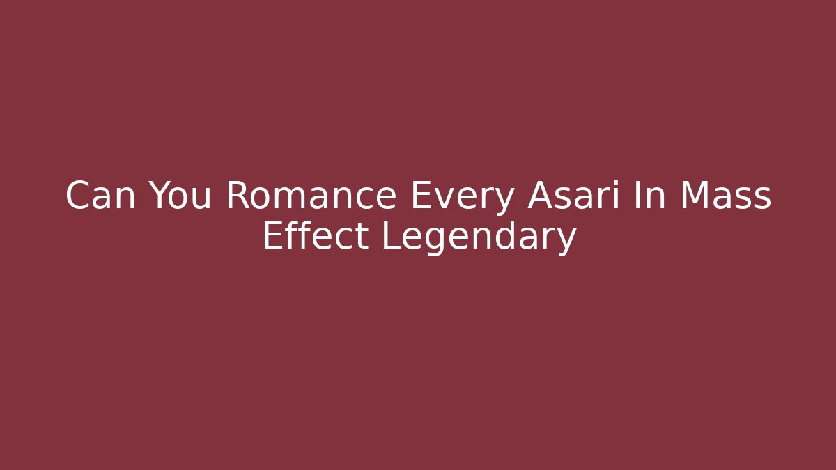 Can You Romance Every Asari In Mass Effect Legendary