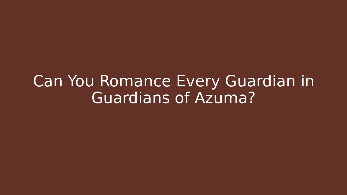 Can You Romance Every Guardian in Guardians of Azuma?