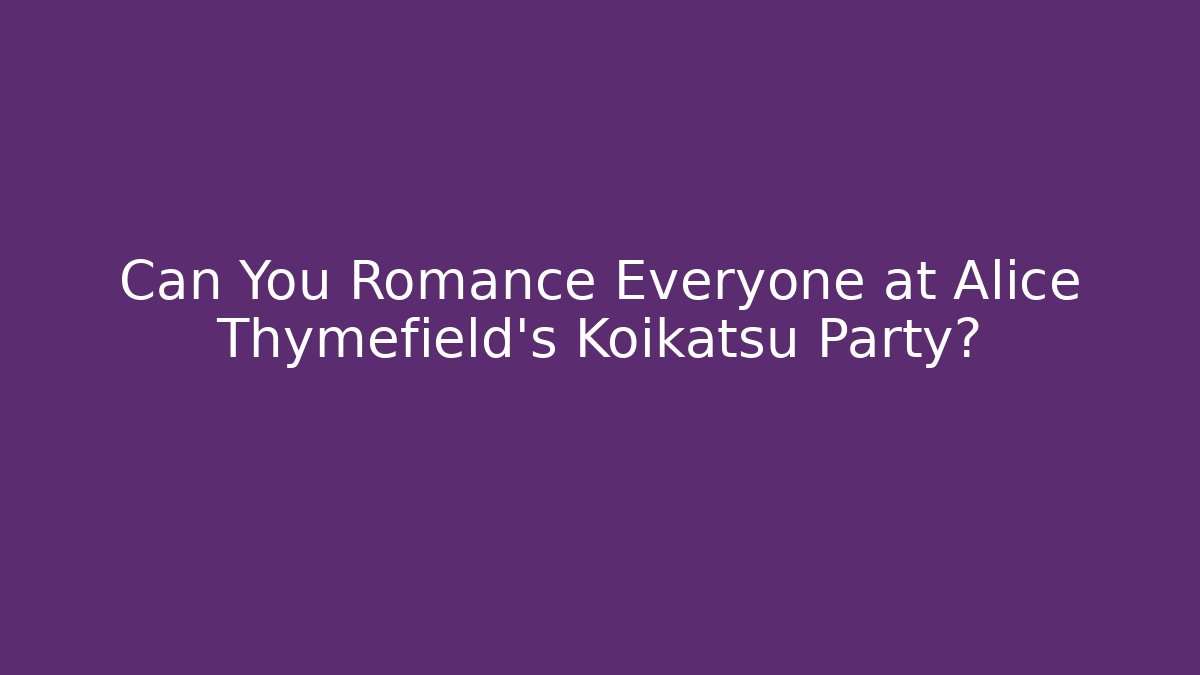 Can You Romance Everyone at Alice Thymefield's Koikatsu Party? - Critter Realm