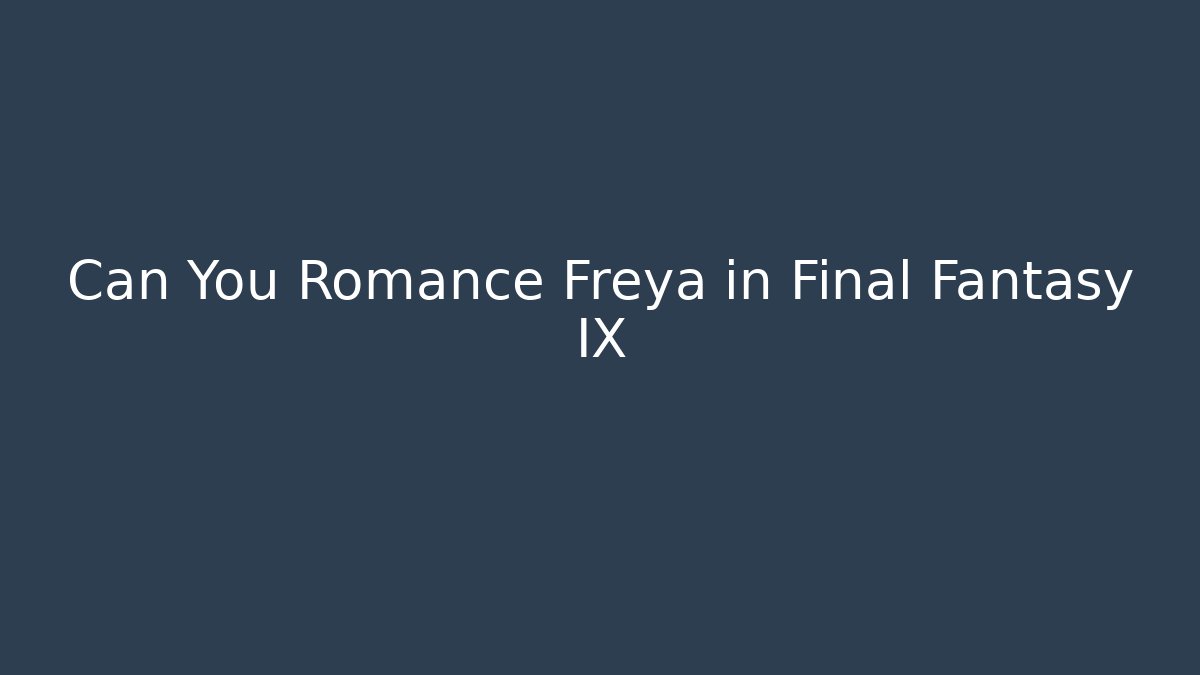 Can You Romance Freya in Final Fantasy IX