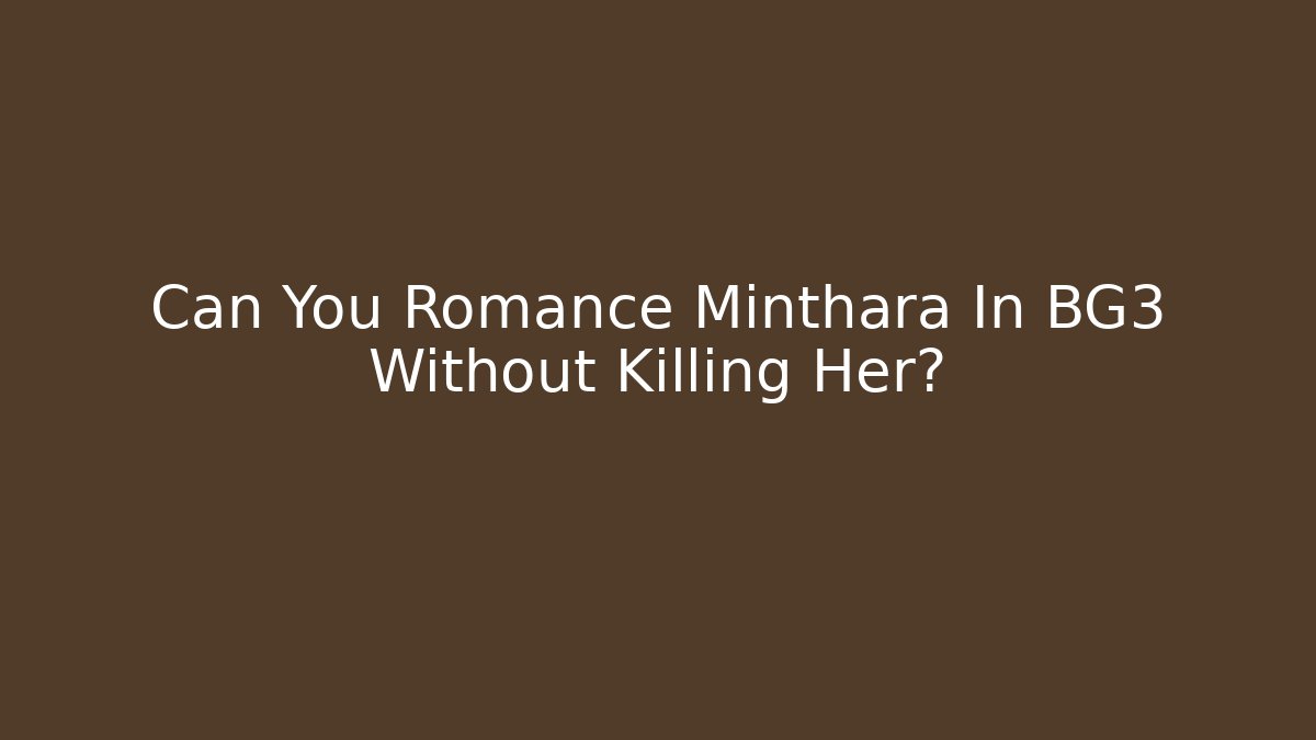 Can You Romance Minthara In BG3 Without Killing Her?