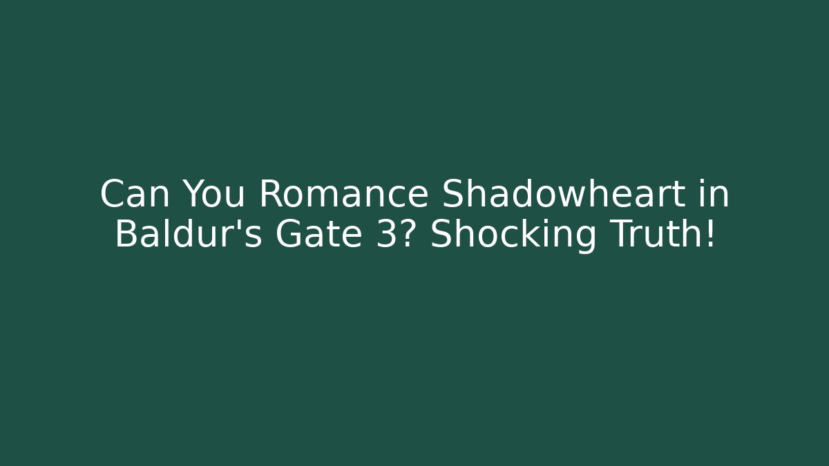 Can You Romance Shadowheart in Baldur's Gate 3? Shocking Truth!