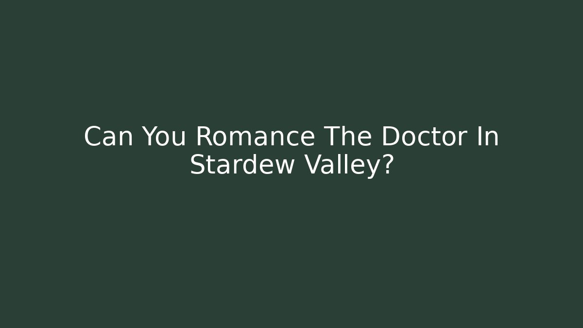 Can You Romance The Doctor In Stardew Valley?