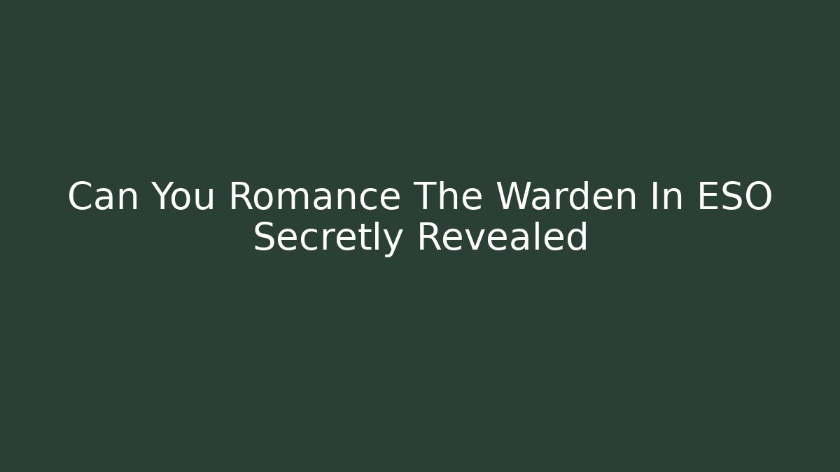 Can You Romance The Warden In ESO Secretly Revealed