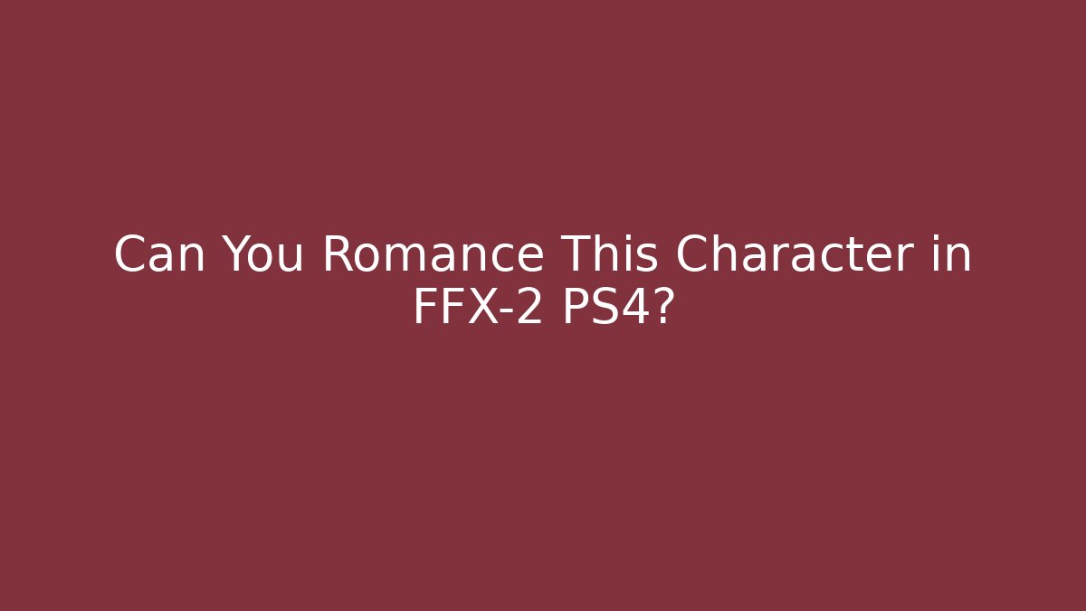 Can You Romance This Character in FFX-2 PS4?