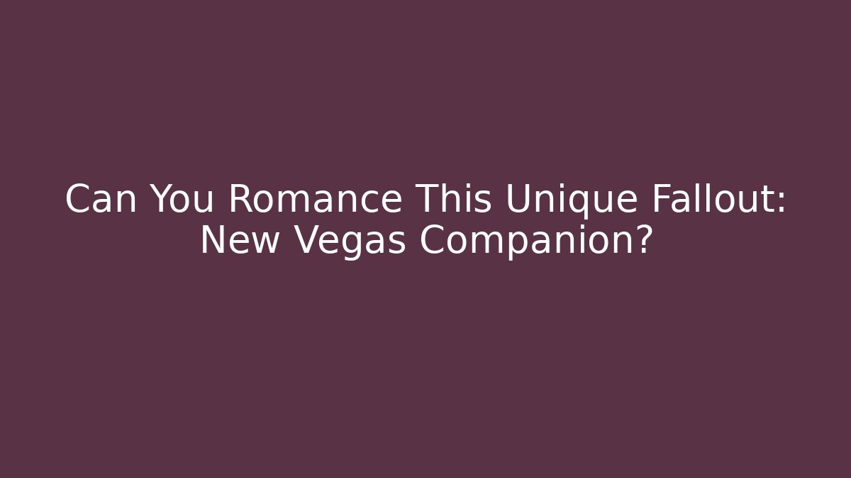 Can You Romance This Unique Fallout: New Vegas Companion?