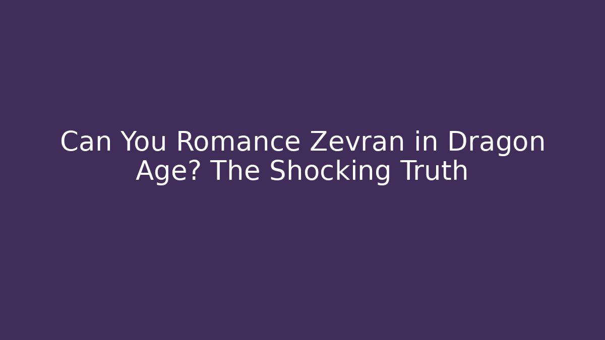 Can You Romance Zevran in Dragon Age? The Shocking Truth