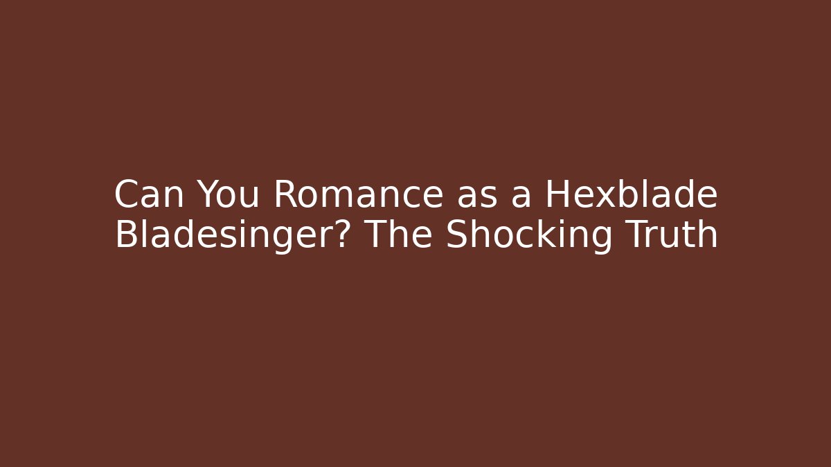 Can You Romance as a Hexblade Bladesinger? The Shocking Truth - Critter Realm
