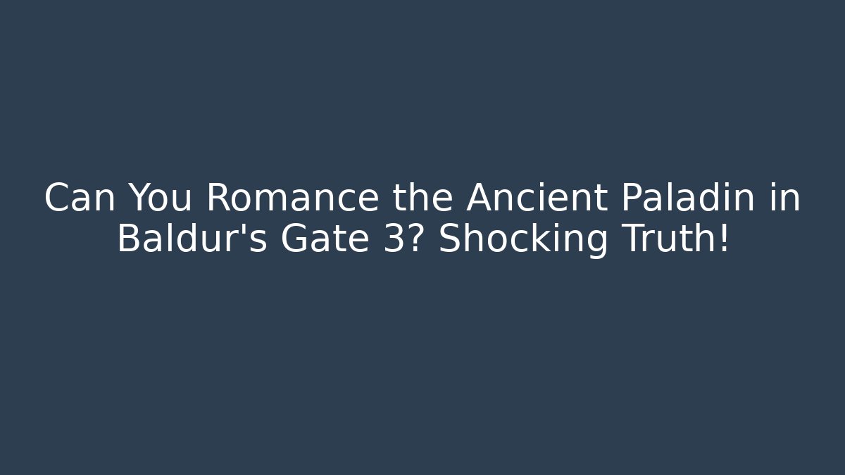 Can You Romance the Ancient Paladin in Baldur's Gate 3? Shocking Truth! - Critter Realm
