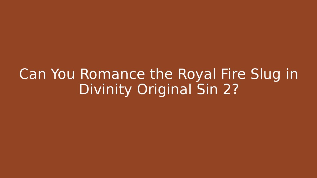 Can You Romance the Royal Fire Slug in Divinity Original Sin 2? - Critter Realm
