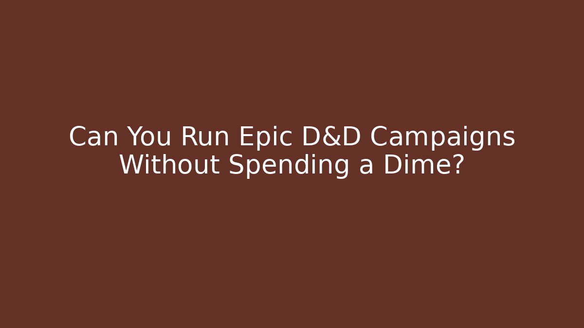Can You Run Epic D&D Campaigns Without Spending a Dime? - Critter Realm
