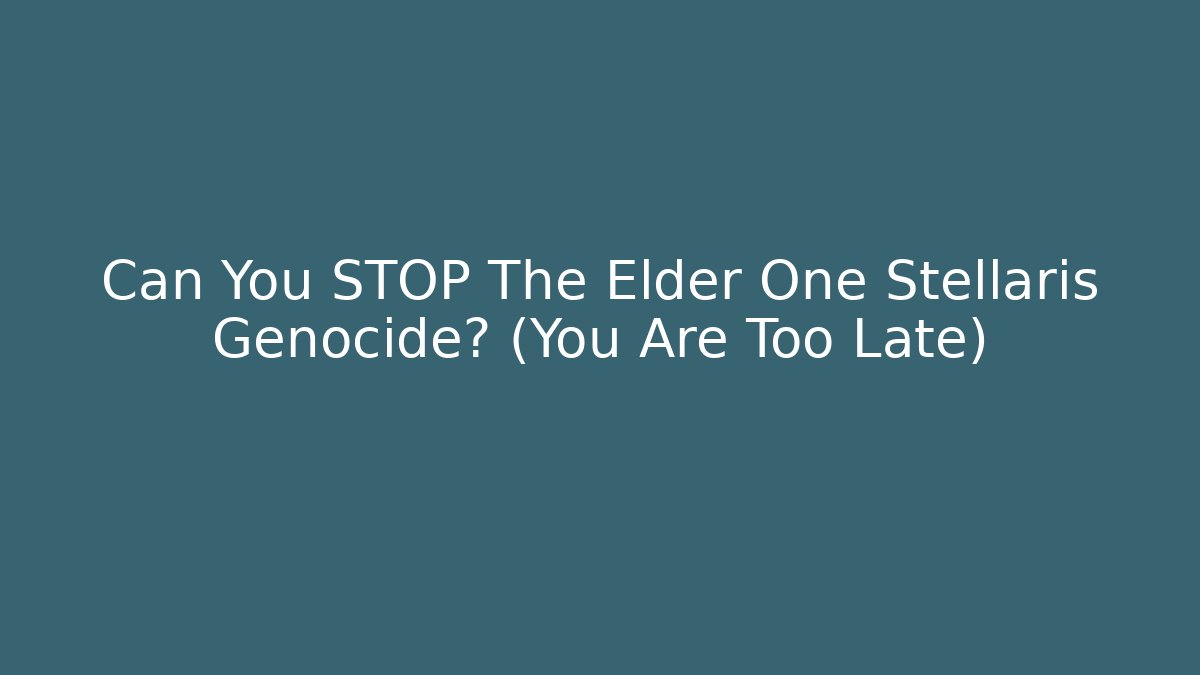 Can You STOP The Elder One Stellaris Genocide? (You Are Too Late) - Critter Realm