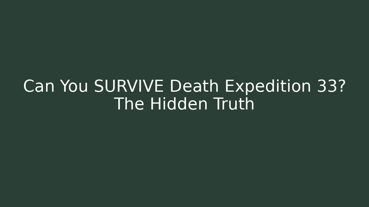 Can You SURVIVE Death Expedition 33? The Hidden Truth