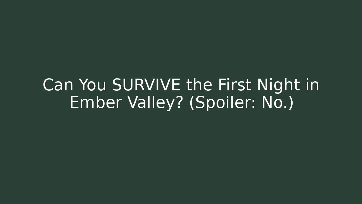 Can You SURVIVE the First Night in Ember Valley? (Spoiler: No.) - Critter Realm