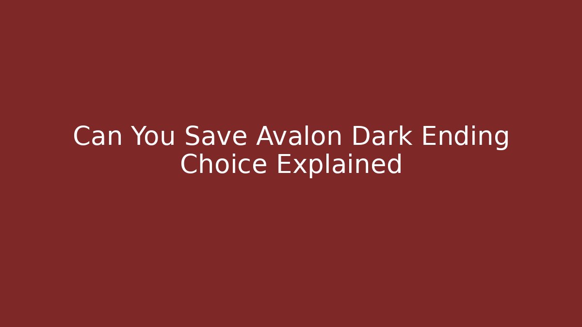 Can You Save Avalon Dark Ending Choice Explained - Critter Realm