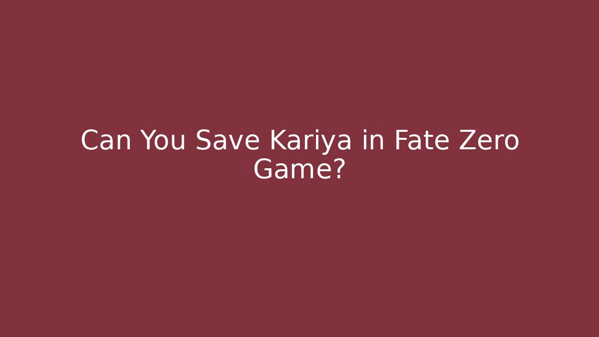 Can You Save Kariya in Fate Zero Game?