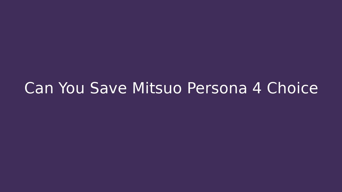 Can You Save Mitsuo Persona 4 Choice