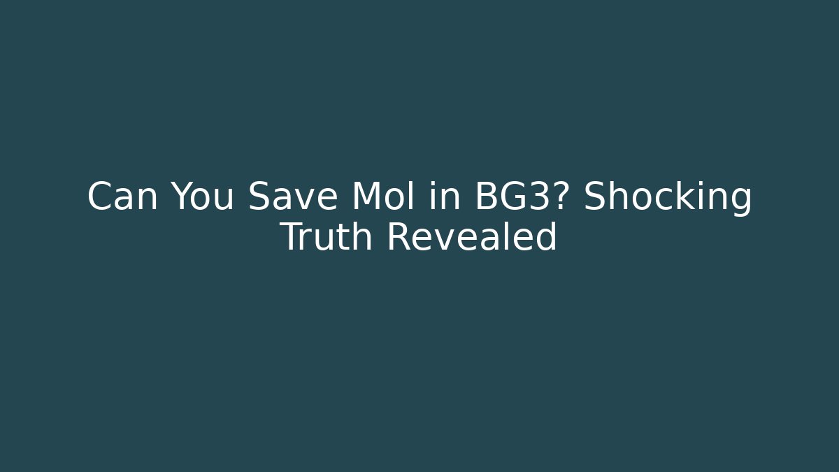 Can You Save Mol in BG3? Shocking Truth Revealed