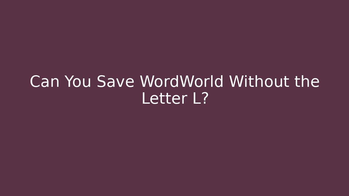 Can You Save WordWorld Without the Letter L? - Critter Realm