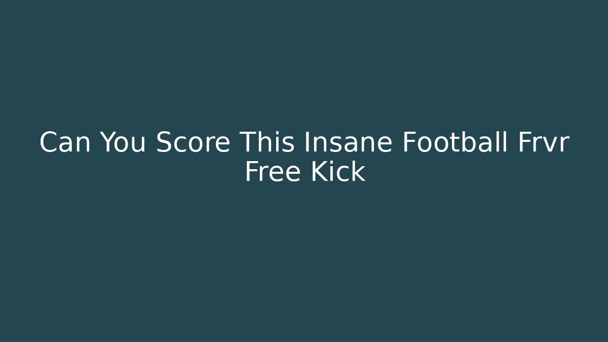 Can You Score This Insane Football Frvr Free Kick