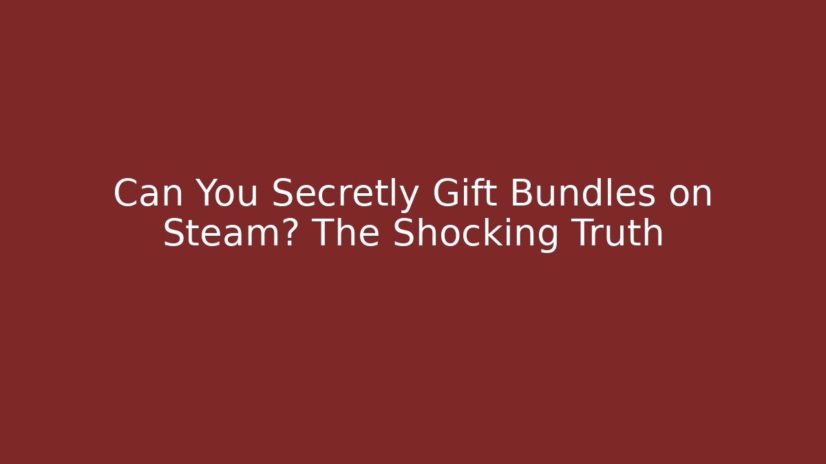 Can You Secretly Gift Bundles on Steam? The Shocking Truth - Critter Realm