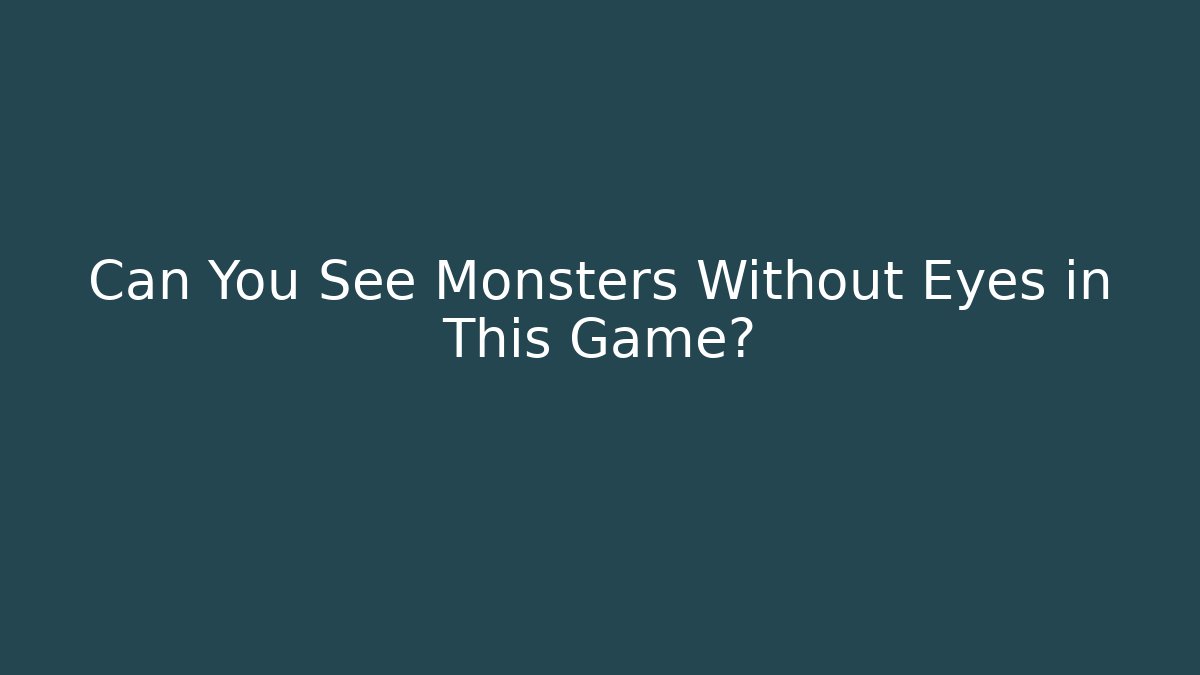 Can You See Monsters Without Eyes in This Game? - Critter Realm