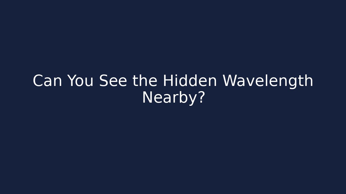 Can You See the Hidden Wavelength Nearby?