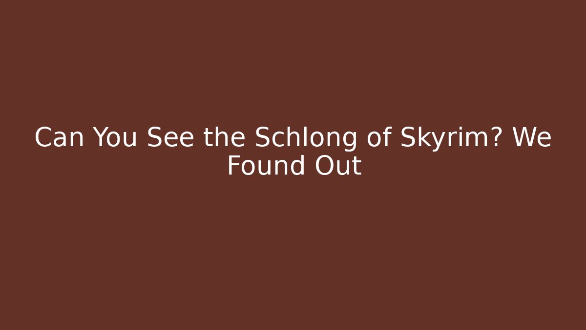 Can You See the Schlong of Skyrim? We Found Out