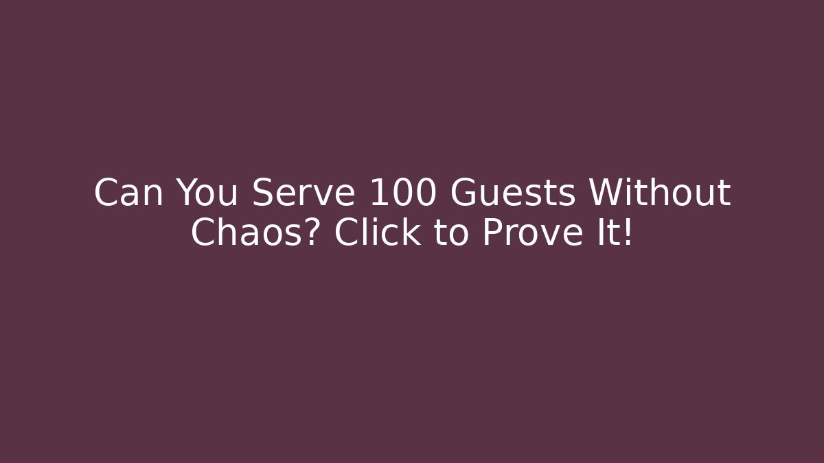 Can You Serve 100 Guests Without Chaos? Click to Prove It! - Critter Realm